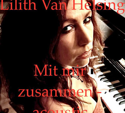 Lilith Van Helsing – „Mit mir zusammen (Akustikversion) “ – Veröffentlichung der Single